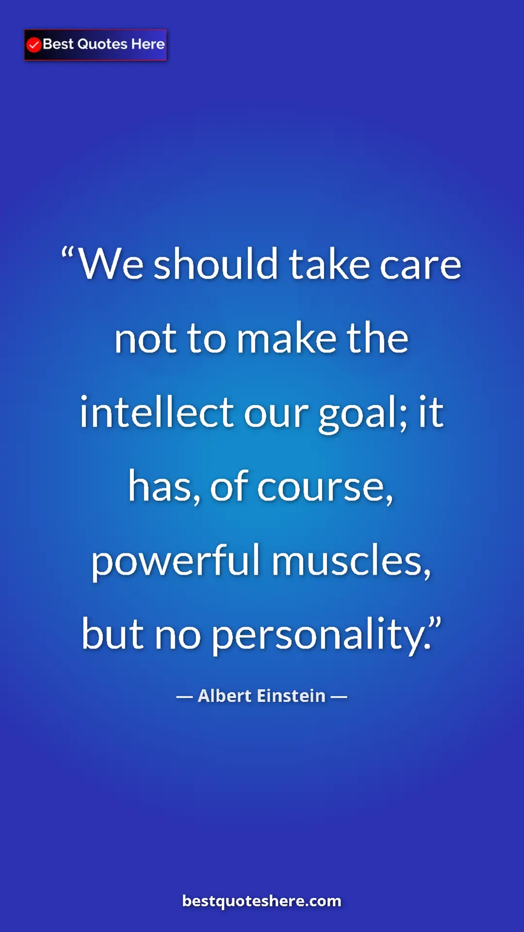 Pinterest quote poster by Albert Einstein: "We should take care not to make the intellect our goal; it..."
