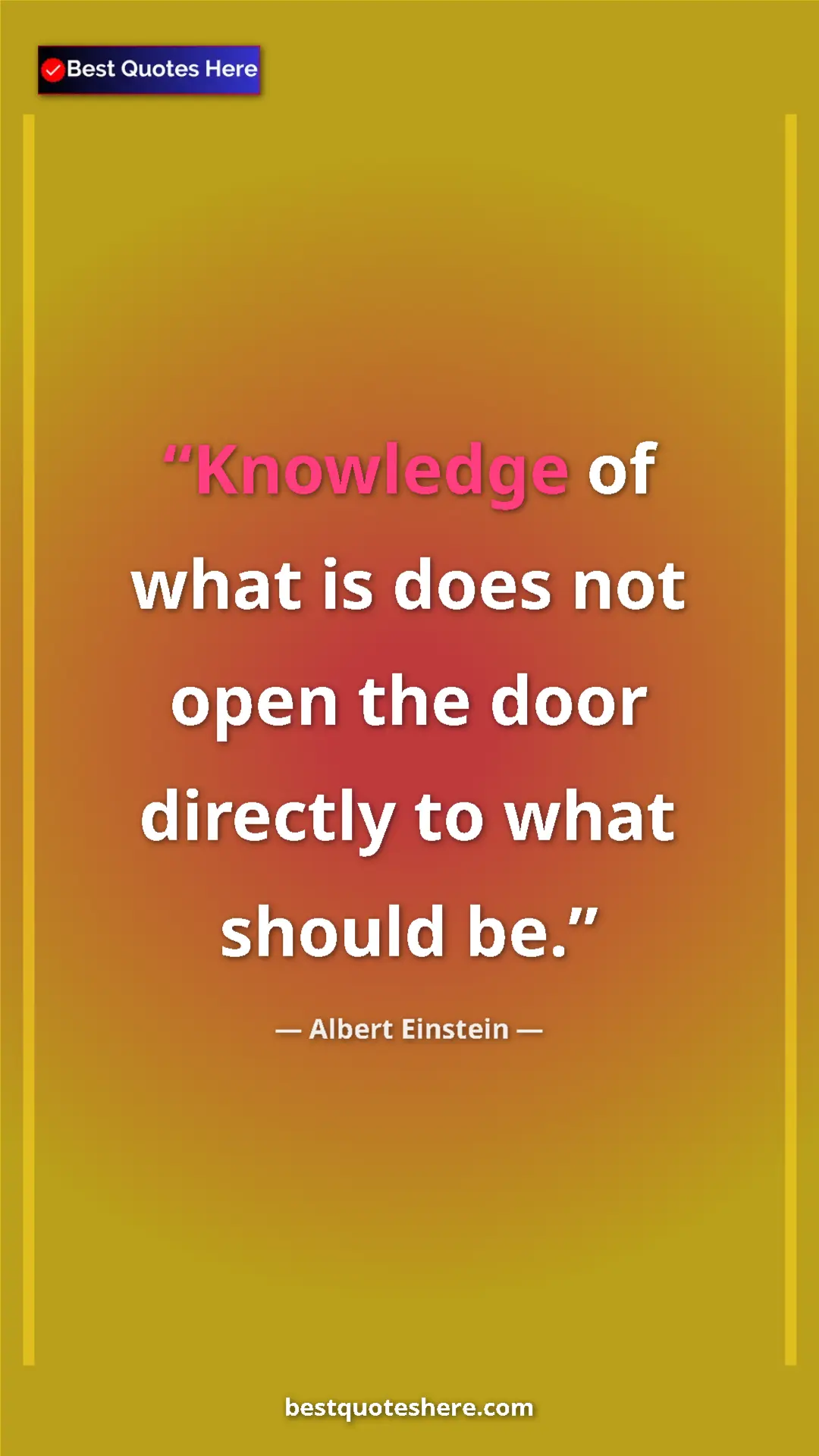 Pinterest quote poster by Albert Einstein: "Knowledge of what is does not open the door directly to..."