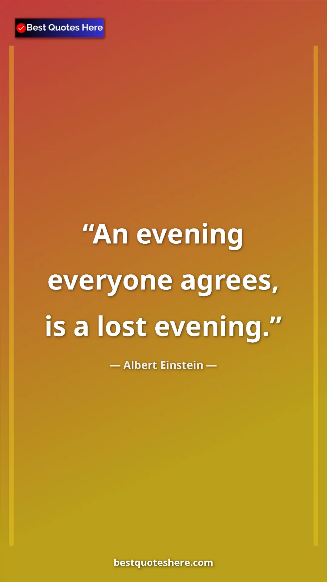 Pinterest quote poster by Albert Einstein: "An evening everyone agrees, is a lost evening."