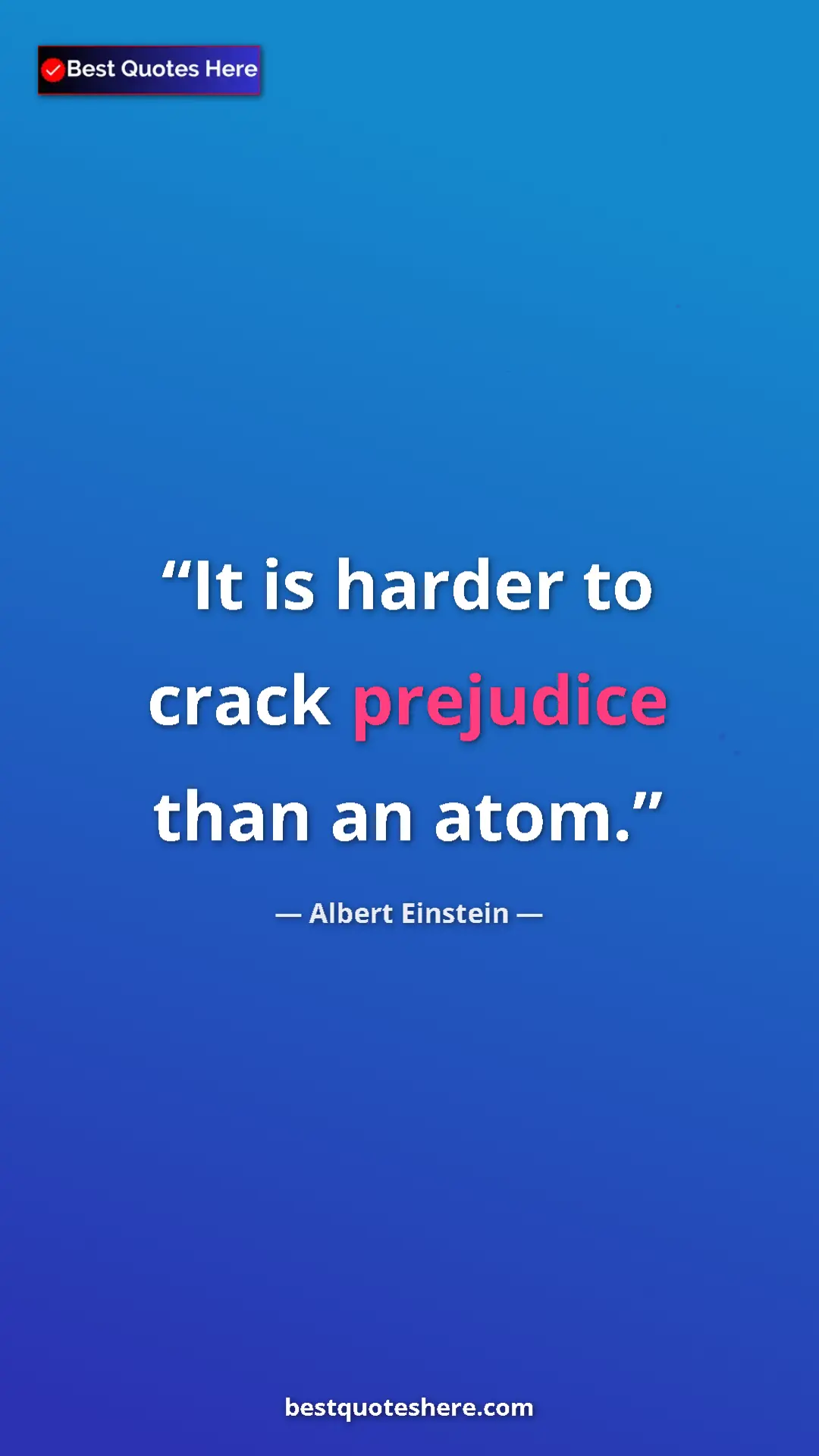 Pinterest quote poster by Albert Einstein: "It is harder to crack prejudice than an atom."
