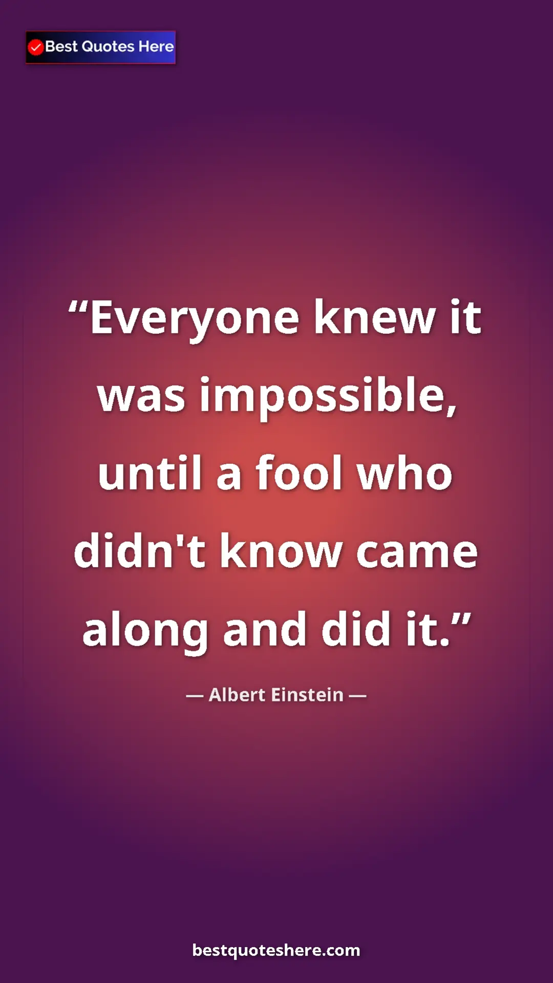 Pinterest quote poster by Albert Einstein: "Everyone knew it was impossible, until a fool who didn't..."