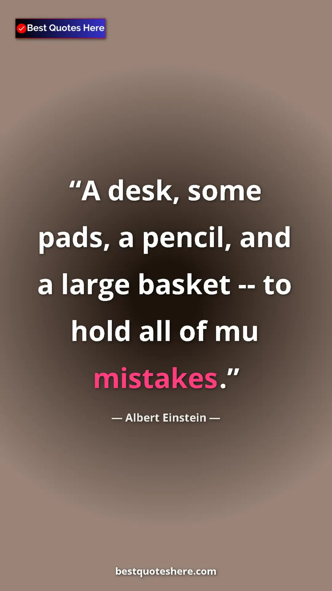 Pinterest quote poster by Albert Einstein: "A desk, some pads, a pencil, and a large basket -- to hold..."