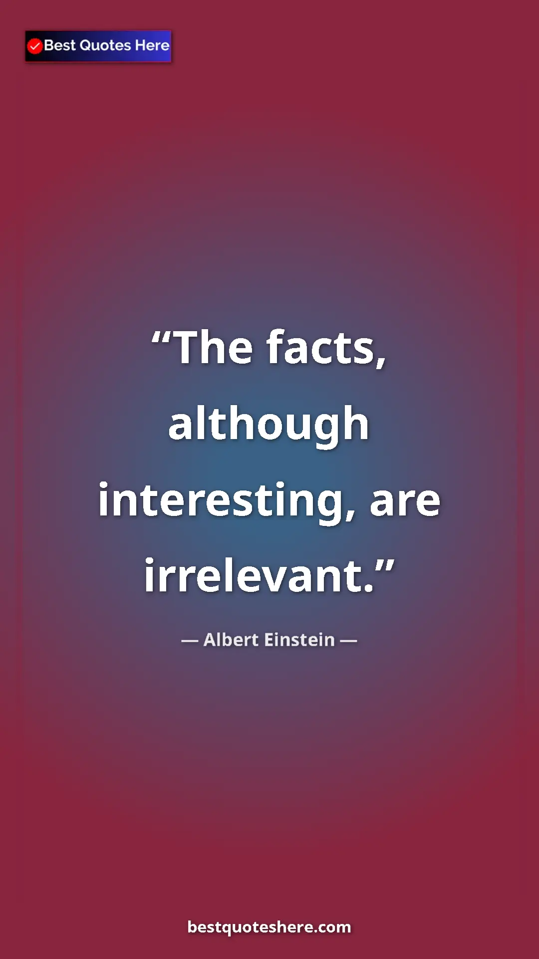 Pinterest quote poster by Albert Einstein: "The facts, although interesting, are irrelevant."