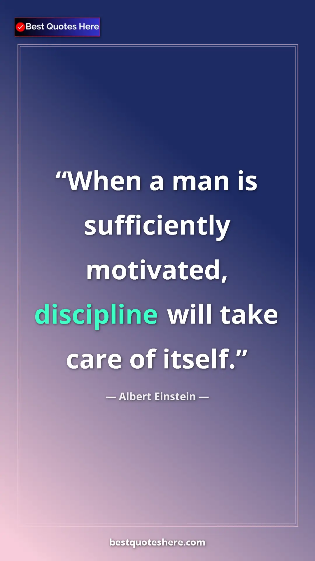 Pinterest quote poster by Albert Einstein: "When a man is sufficiently motivated, discipline will take..."
