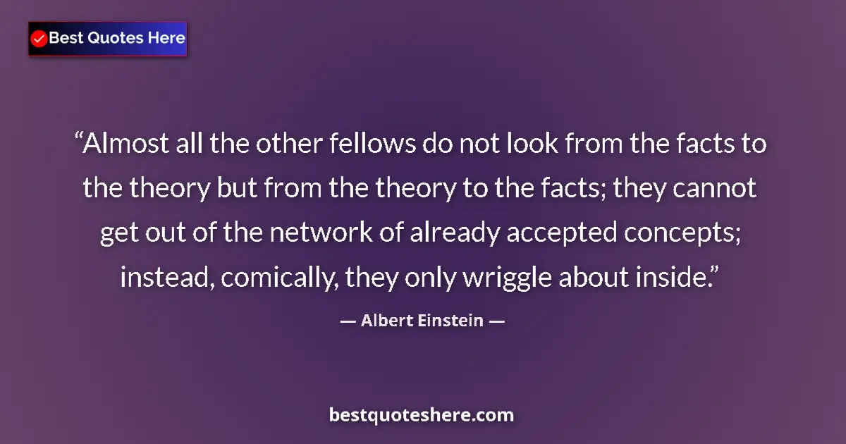 Albert Einstein quote: "Almost all the other fellows do not look from the facts to..."