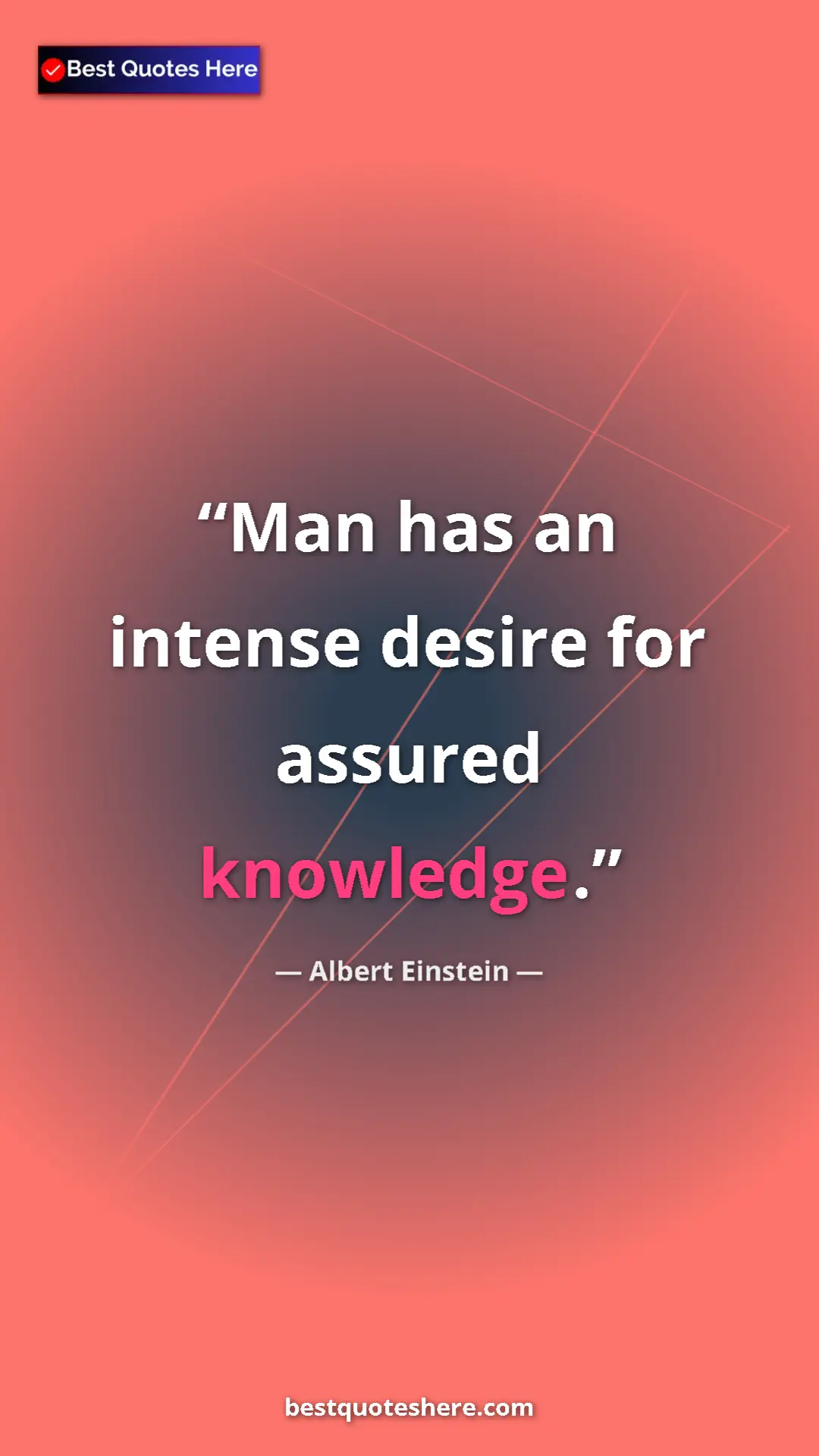 Pinterest quote poster by Albert Einstein: "Man has an intense desire for assured knowledge."