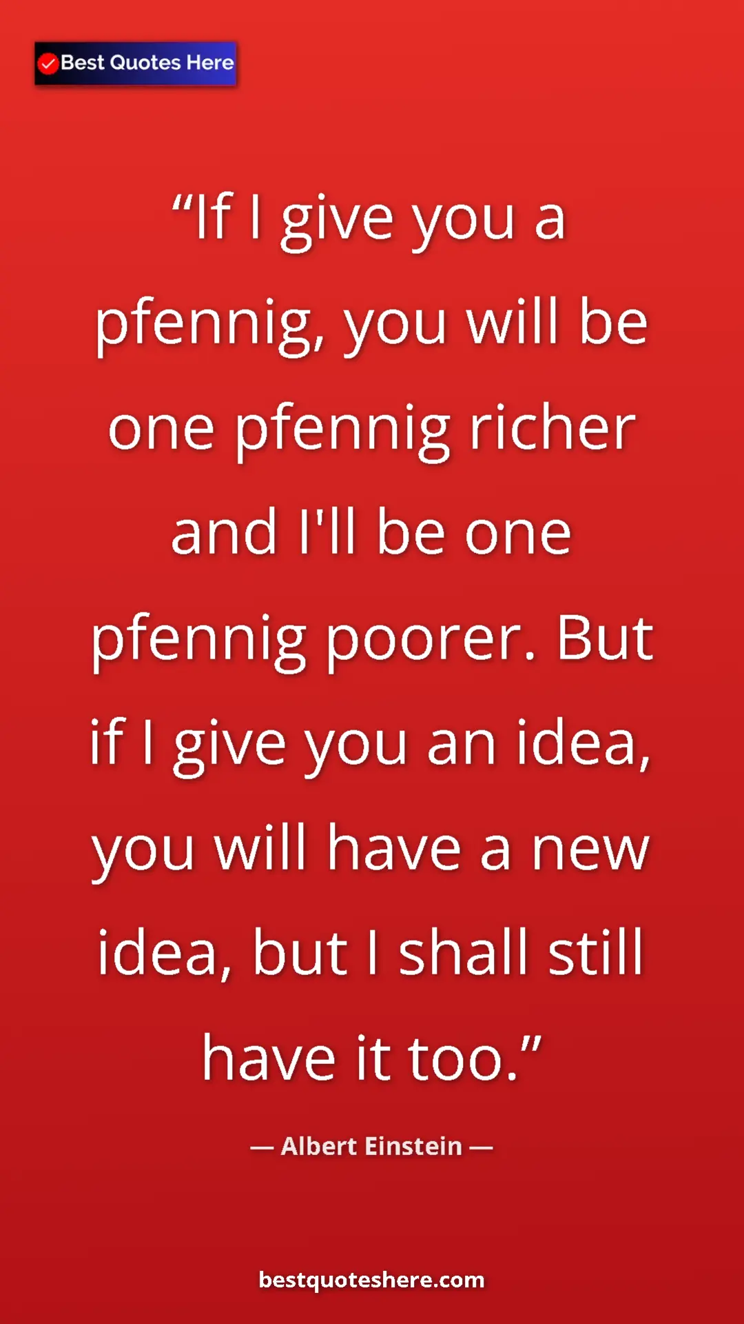 Pinterest quote poster by Albert Einstein: "If I give you a pfennig, you will be one pfennig richer and..."