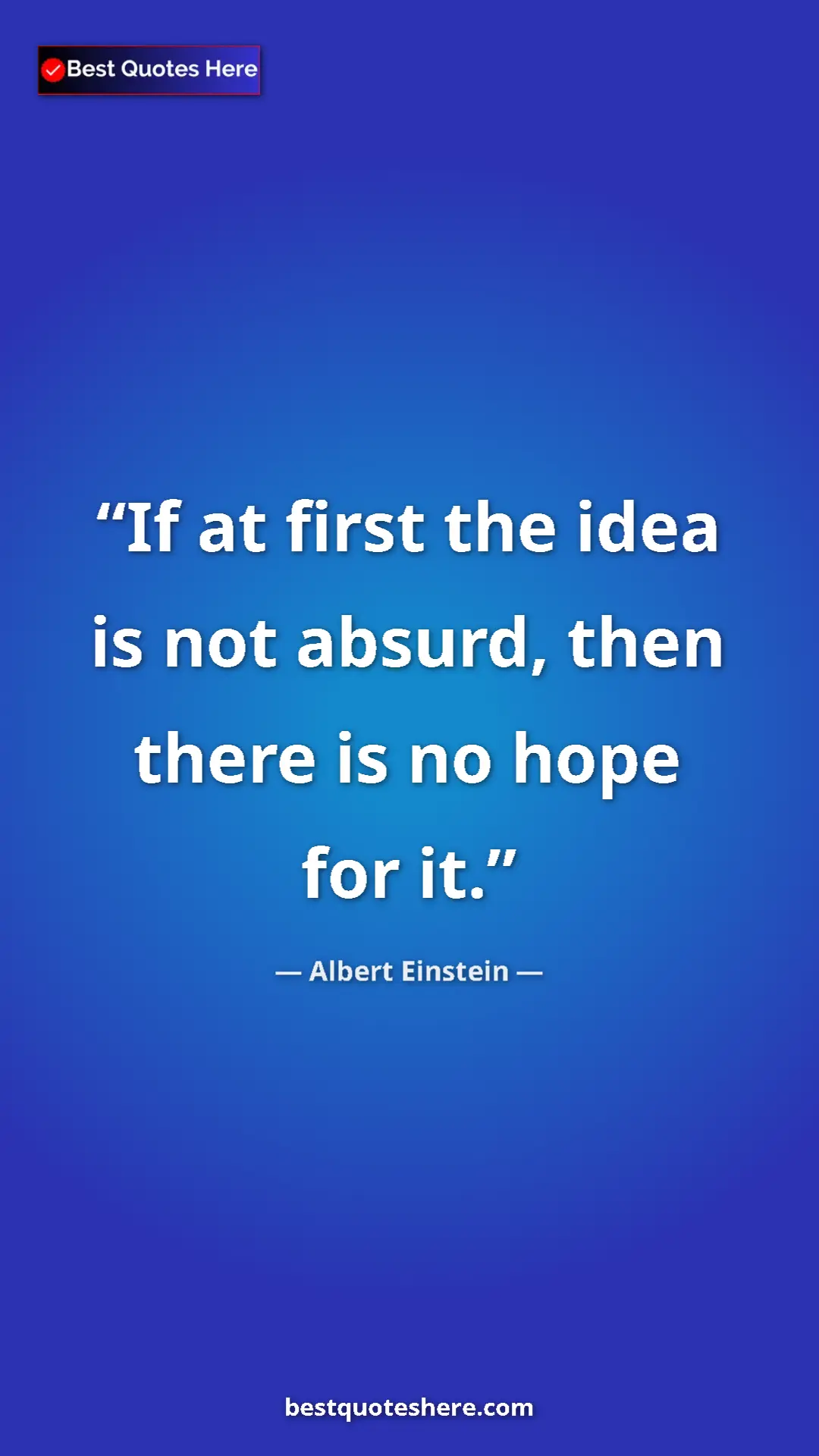 Pinterest quote poster by Albert Einstein: "If at first the idea is not absurd, then there is no hope..."