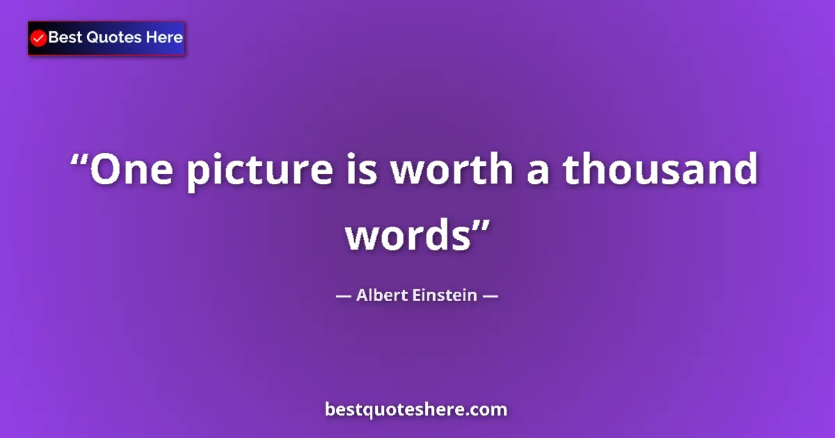 Quote by Albert Einstein: One picture is worth a thousand words