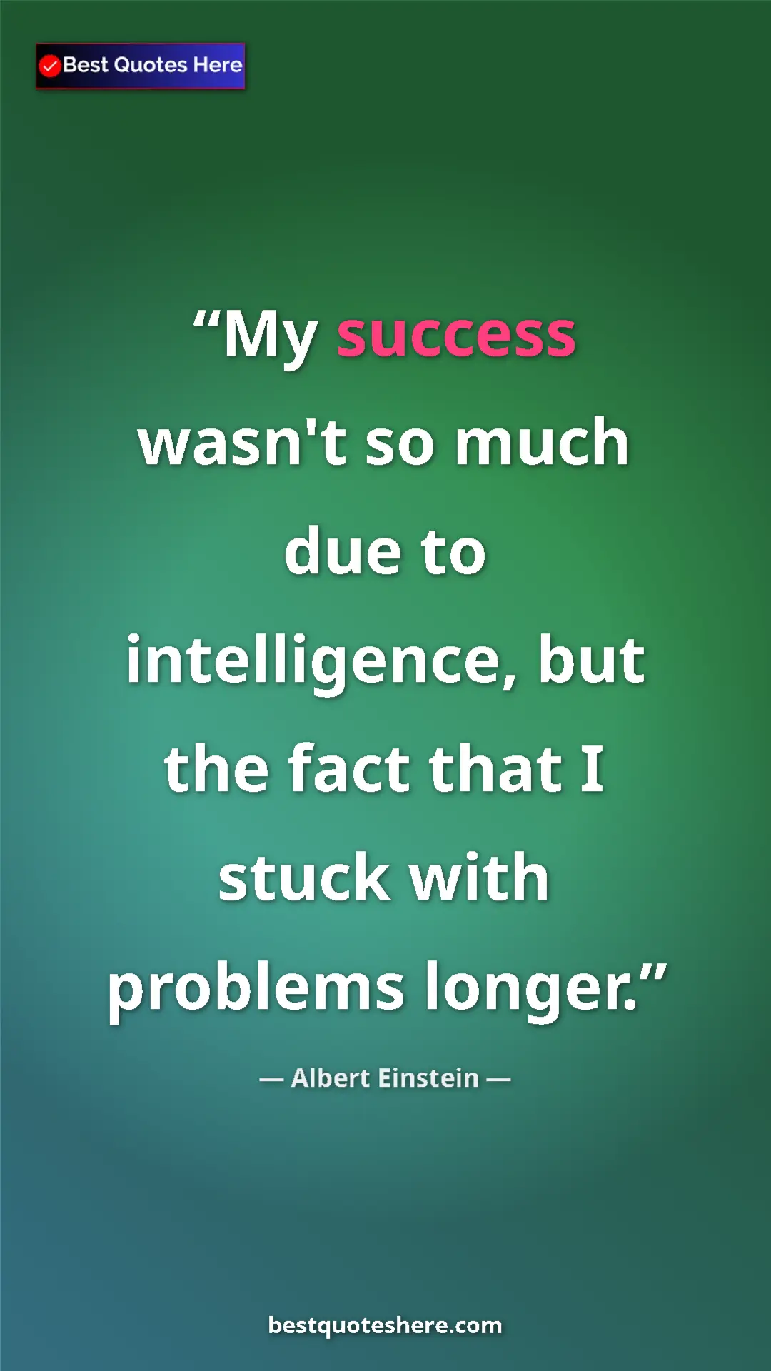Pinterest quote poster by Albert Einstein: "My success wasn't so much due to intelligence, but the fact..."