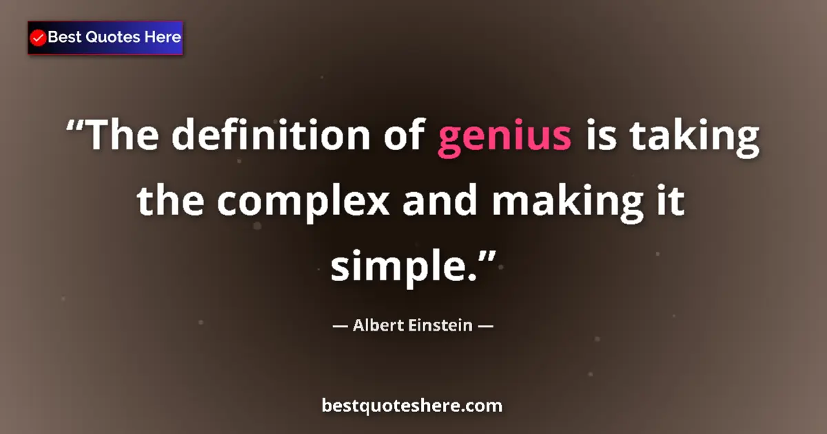 Quote by Albert Einstein: The definition of genius is taking the complex and making it simple....