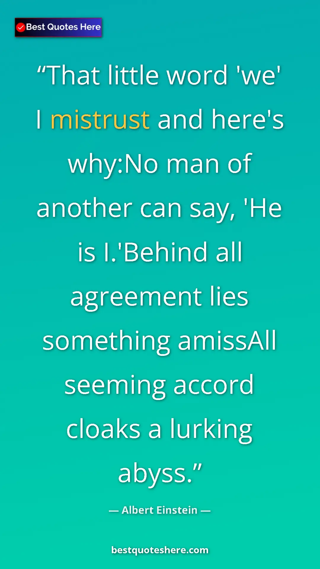 Pinterest quote poster by Albert Einstein: "That little word 'we' I mistrust and here's why:No man of..."
