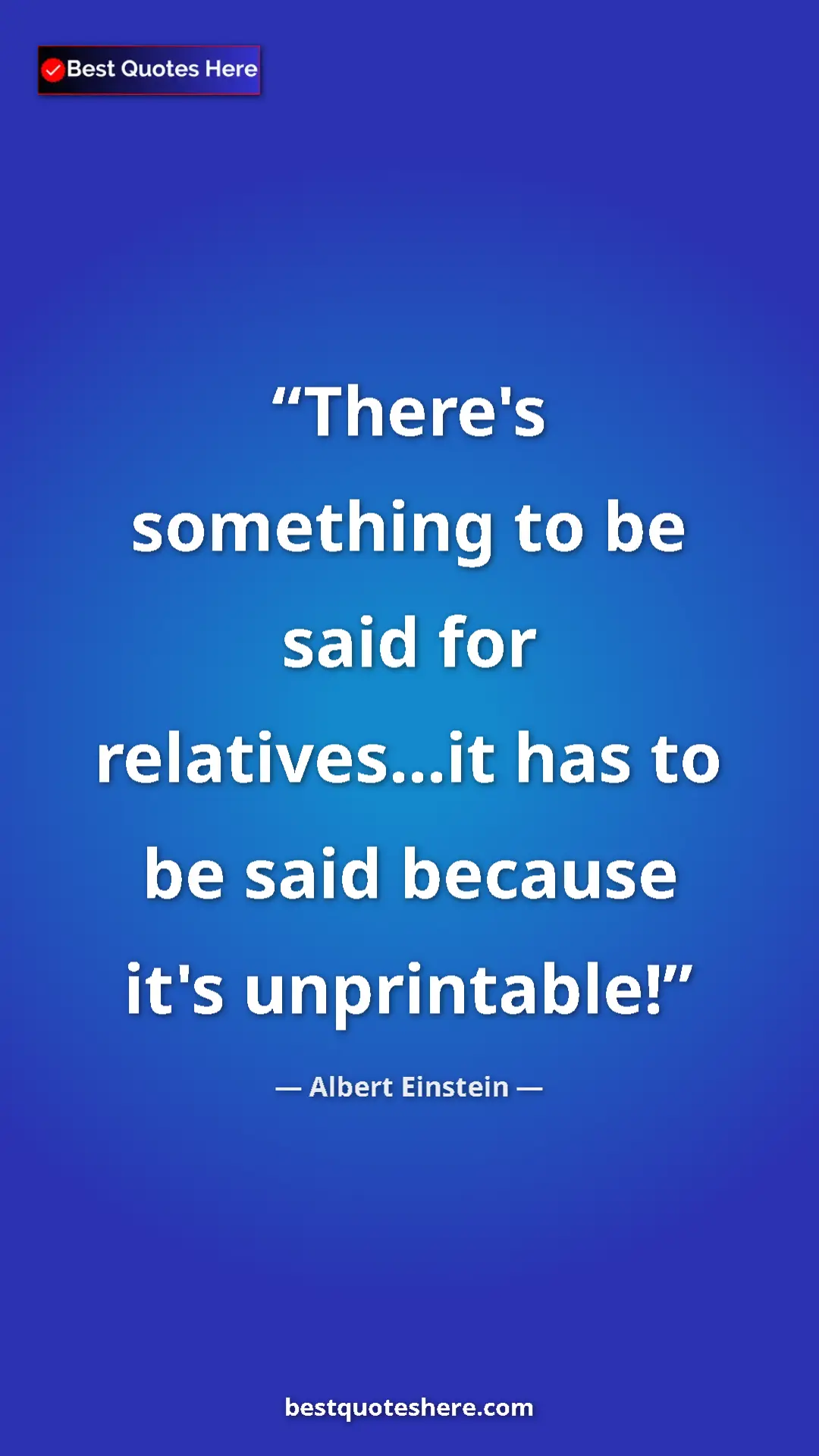 Pinterest quote poster by Albert Einstein: "There's something to be said for relatives...it has to be..."