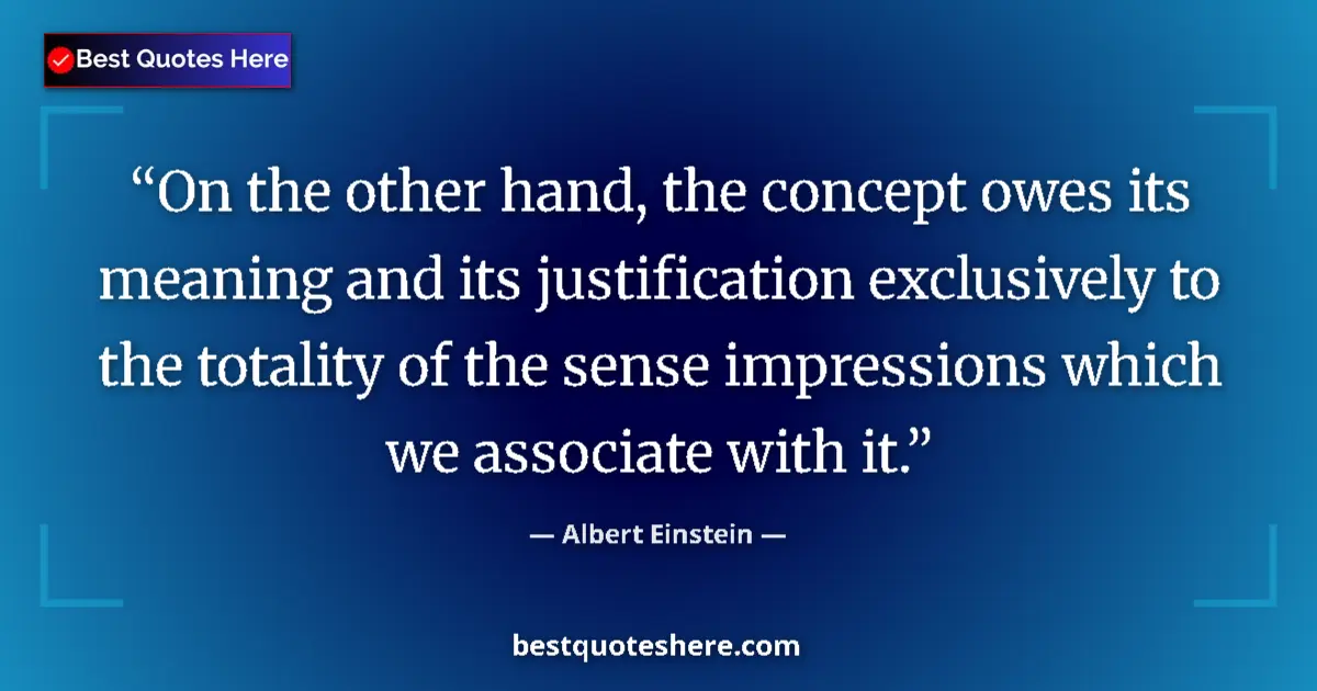 Image for the quote by Albert Einstein: On the other hand, the concept owes its meaning and its justification exclusively to the totality of...