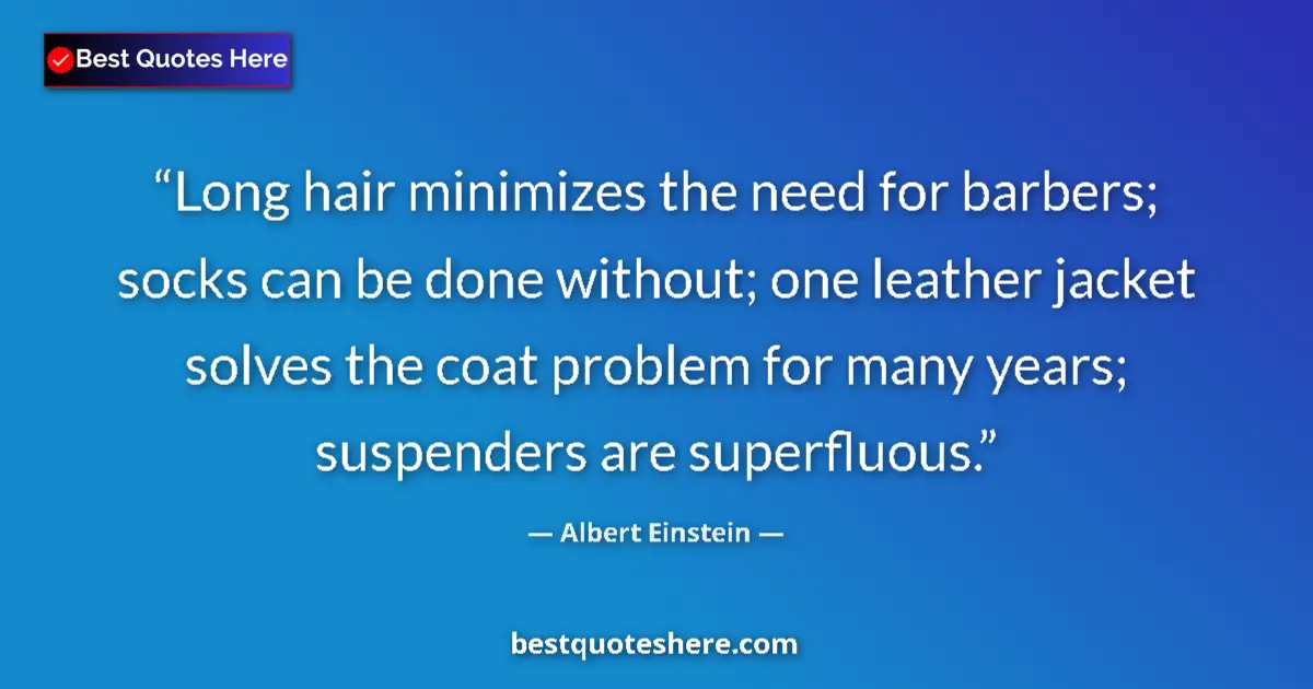 Albert Einstein quote: "Long hair minimizes the need for barbers; socks can be done..."