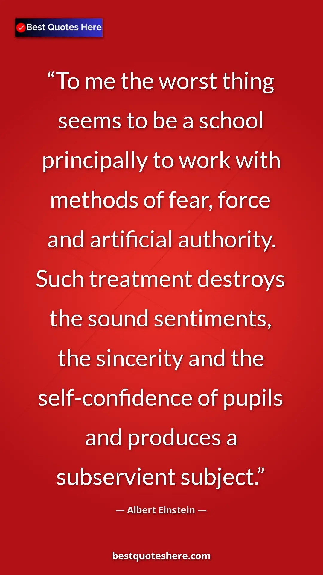 Pinterest quote poster by Albert Einstein: "To me the worst thing seems to be a school principally to..."