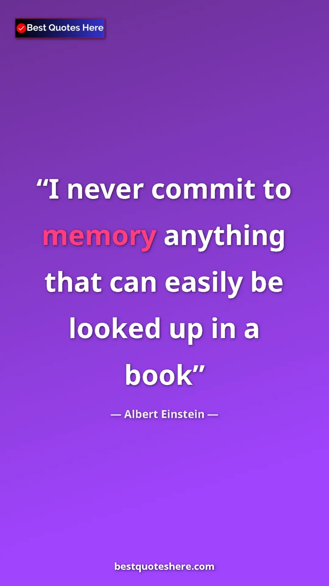 Pinterest quote poster by Albert Einstein: "I never commit to memory anything that can easily be looked..."