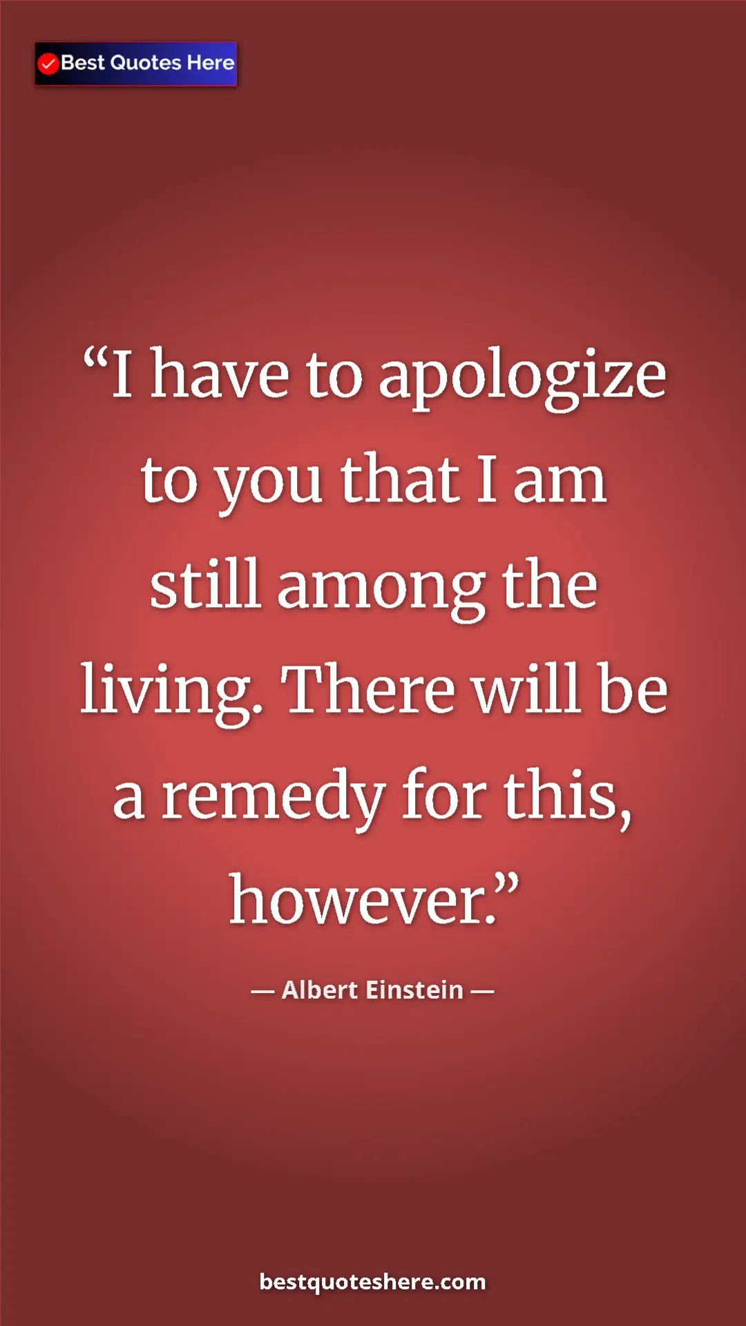Pinterest quote poster by Albert Einstein: "I have to apologize to you that I am still among the..."