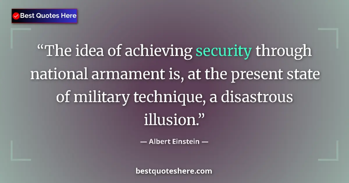 Quote by Albert Einstein: The idea of achieving security through national armament is, at the present state of military techni...