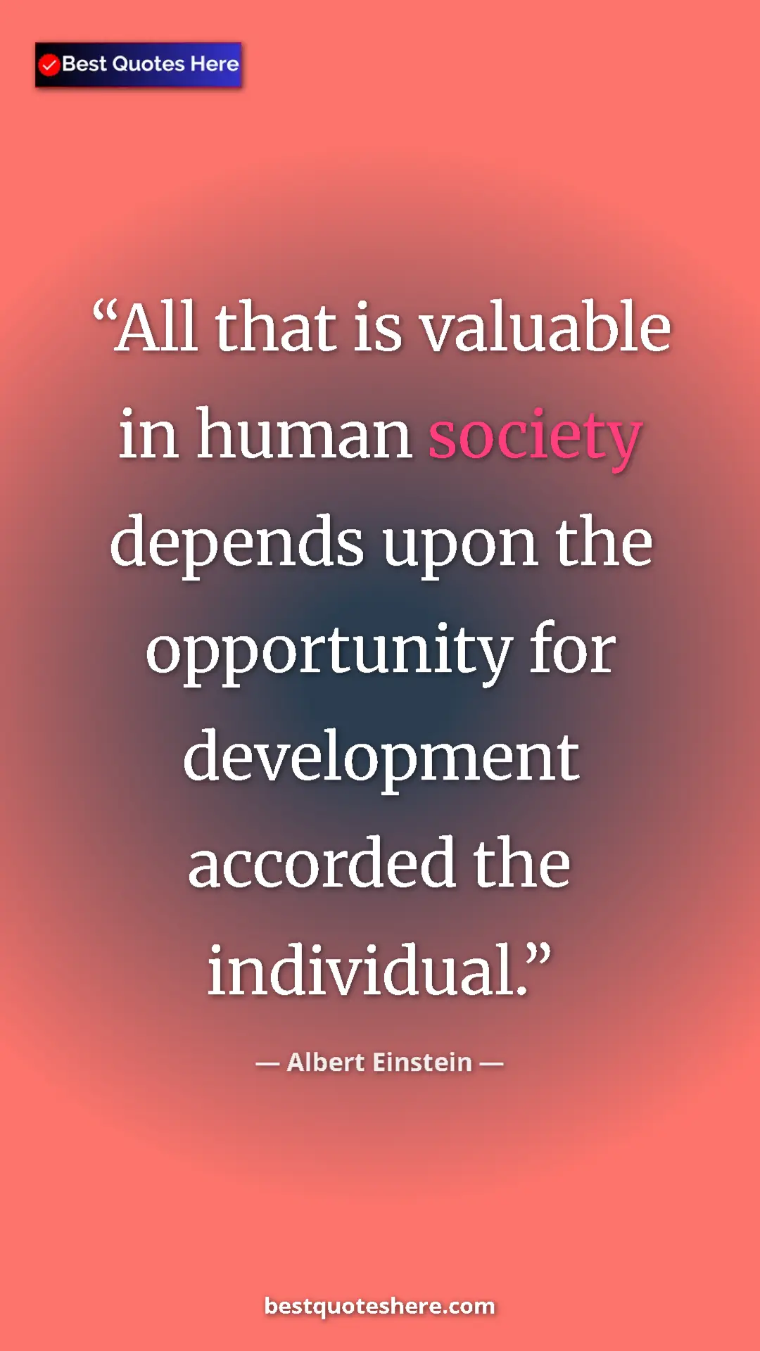 Pinterest quote poster by Albert Einstein: "All that is valuable in human society depends upon the..."