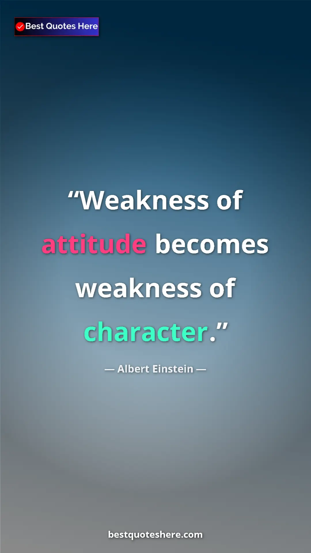 Pinterest quote poster by Albert Einstein: "Weakness of attitude becomes weakness of character."
