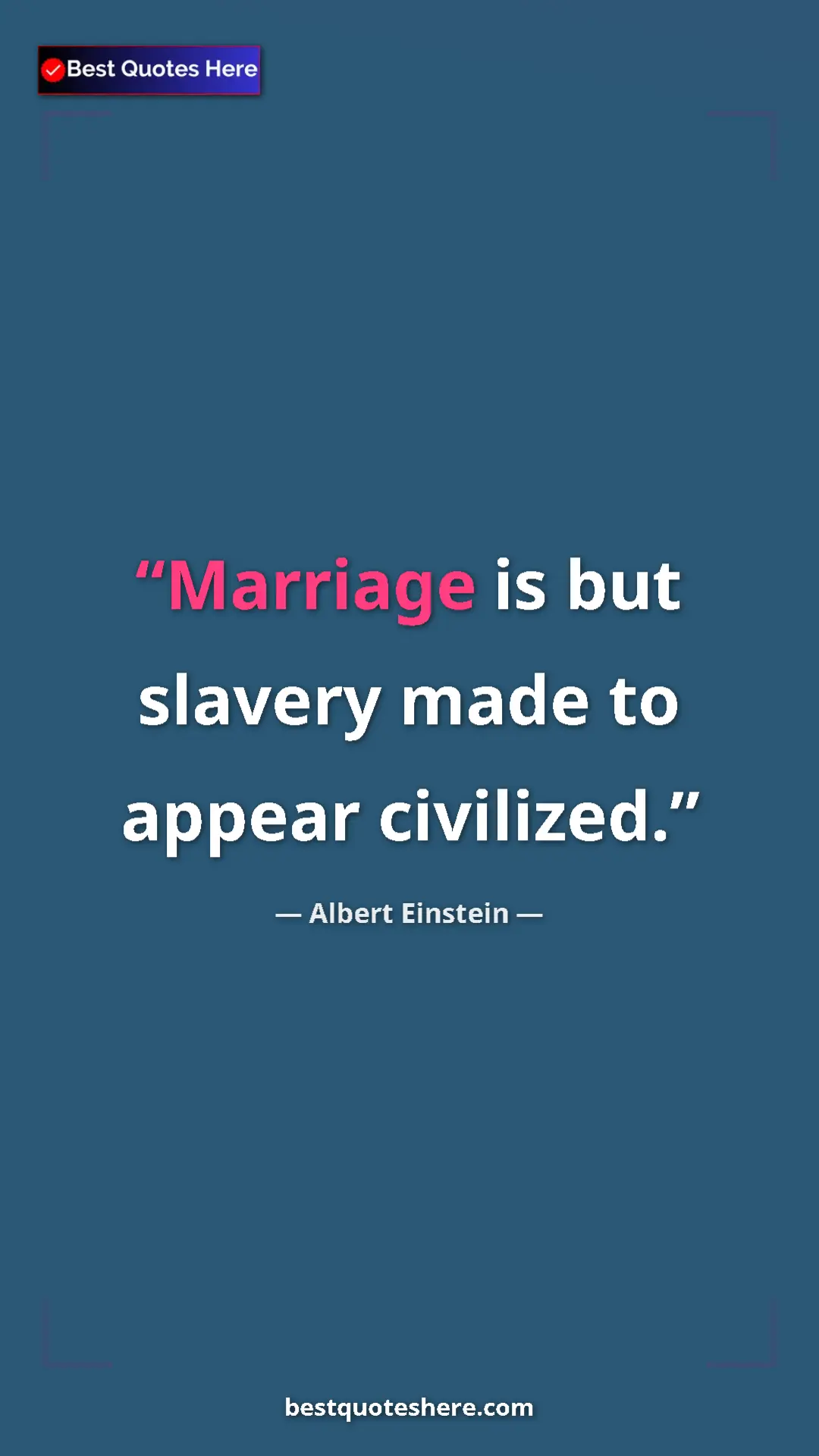 Pinterest quote poster by Albert Einstein: "Marriage is but slavery made to appear civilized."