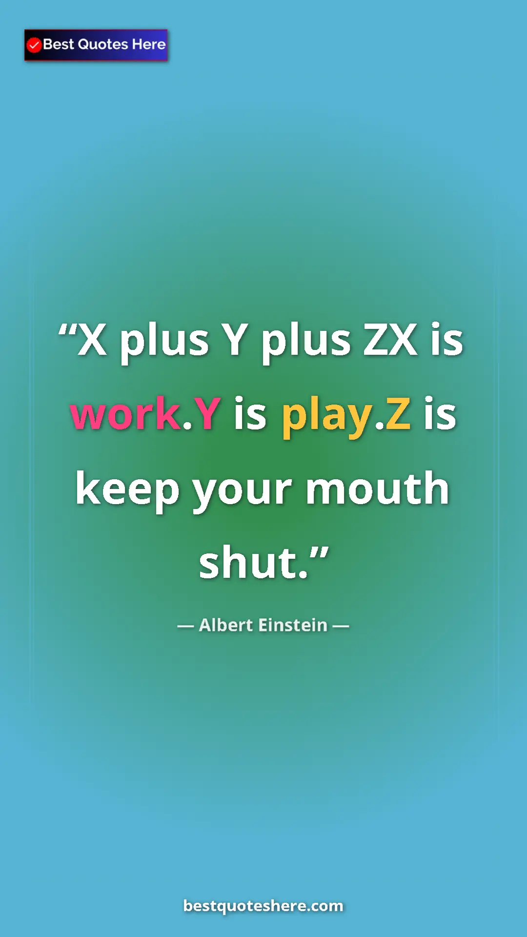 Pinterest quote poster by Albert Einstein: "X plus Y plus ZX is work.Y is play.Z is keep your mouth..."