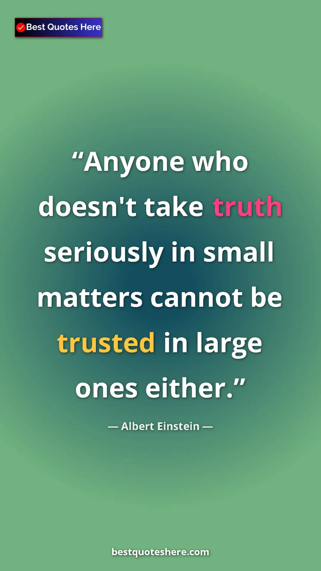 Pinterest quote poster by Albert Einstein: "Anyone who doesn't take truth seriously in small matters..."