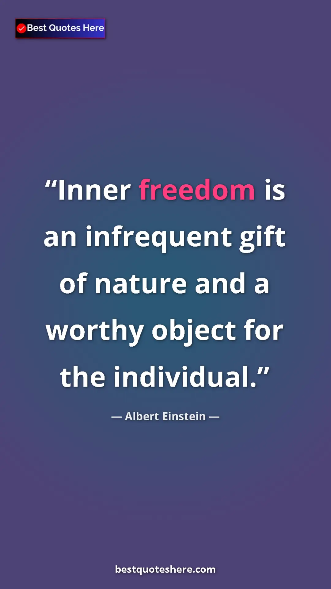 Pinterest quote poster by Albert Einstein: "Inner freedom is an infrequent gift of nature and a worthy..."