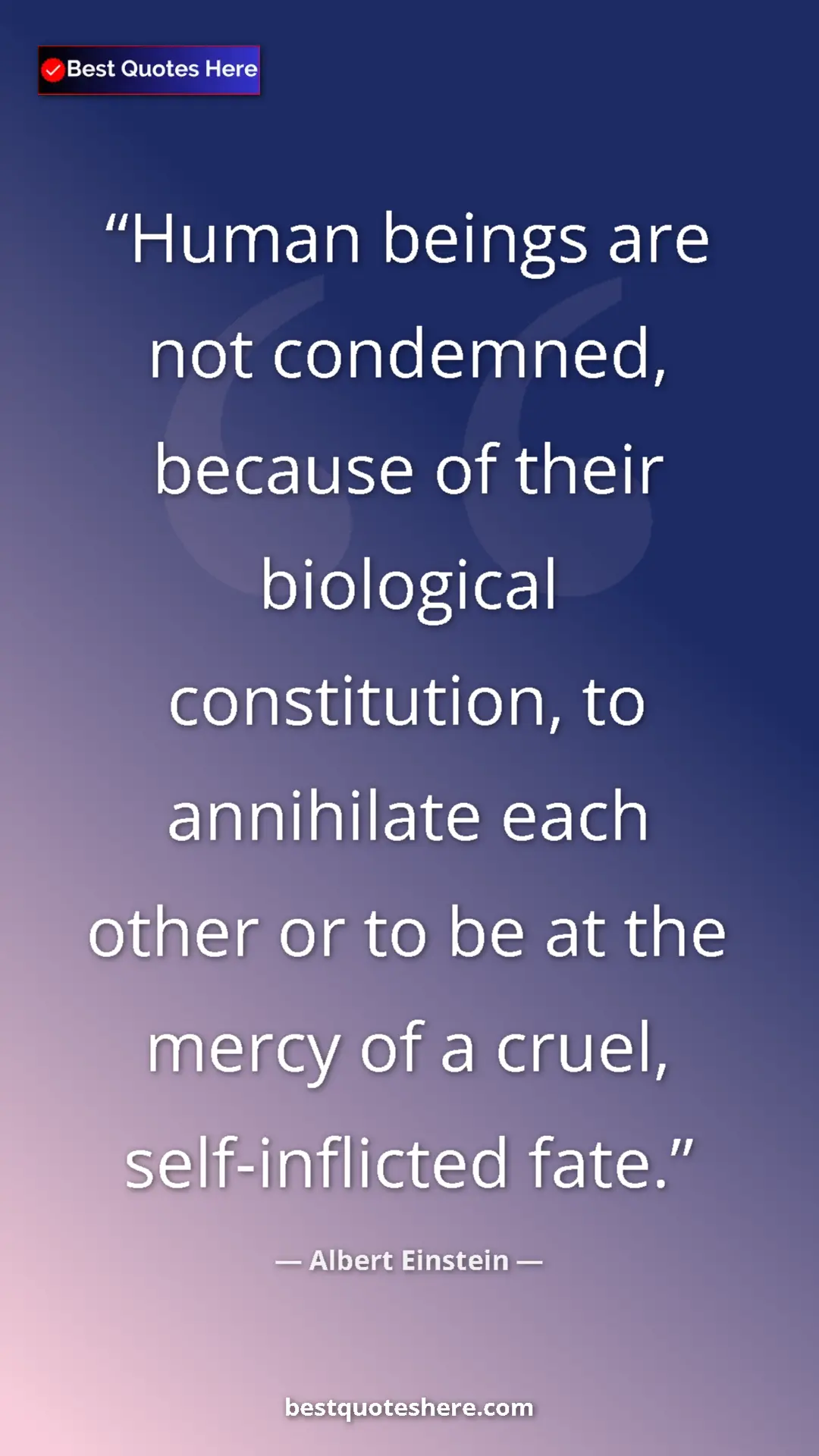 Pinterest quote poster by Albert Einstein: "Human beings are not condemned, because of their biological..."