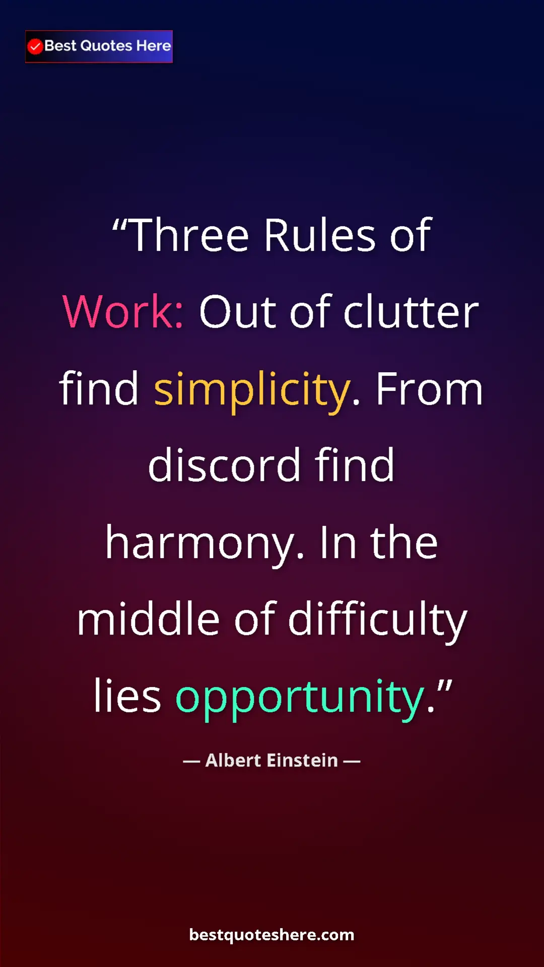 Pinterest quote poster by Albert Einstein: "Three Rules of Work: Out of clutter find simplicity. From..."