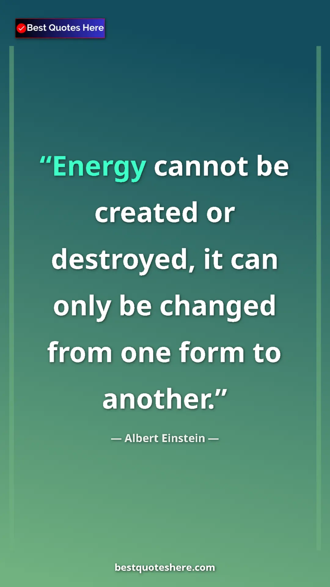 Pinterest quote poster by Albert Einstein: "Energy cannot be created or destroyed, it can only be..."