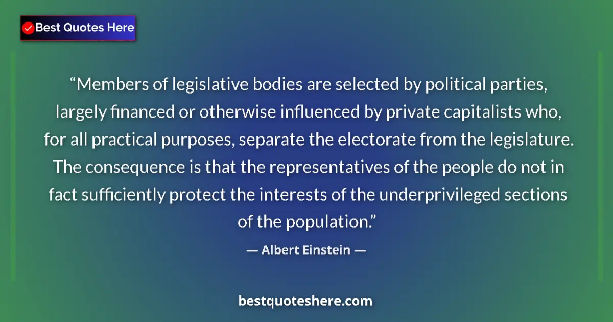 Quote by Albert Einstein: Members of legislative bodies are selected by political parties, largely financed or otherwise influ...