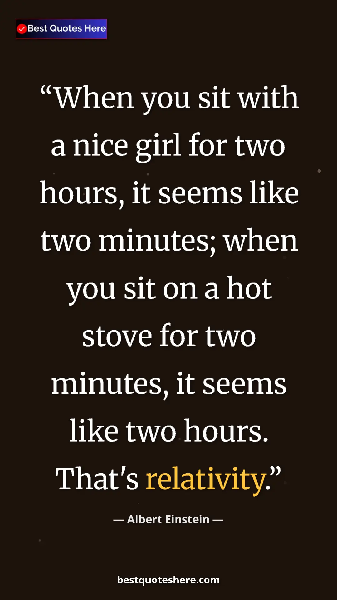 Pinterest quote poster by Albert Einstein: "When you sit with a nice girl for two hours, it seems like..."