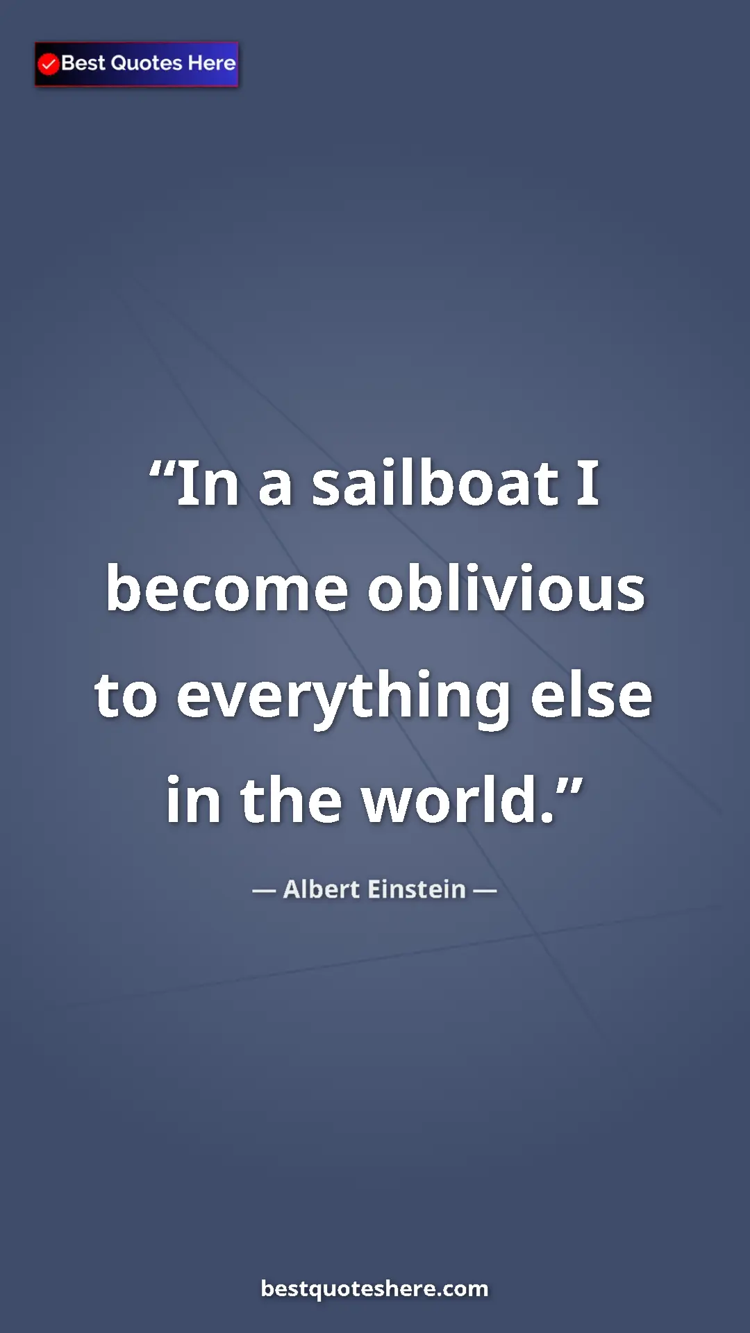 Pinterest quote poster by Albert Einstein: "In a sailboat I become oblivious to everything else in the..."