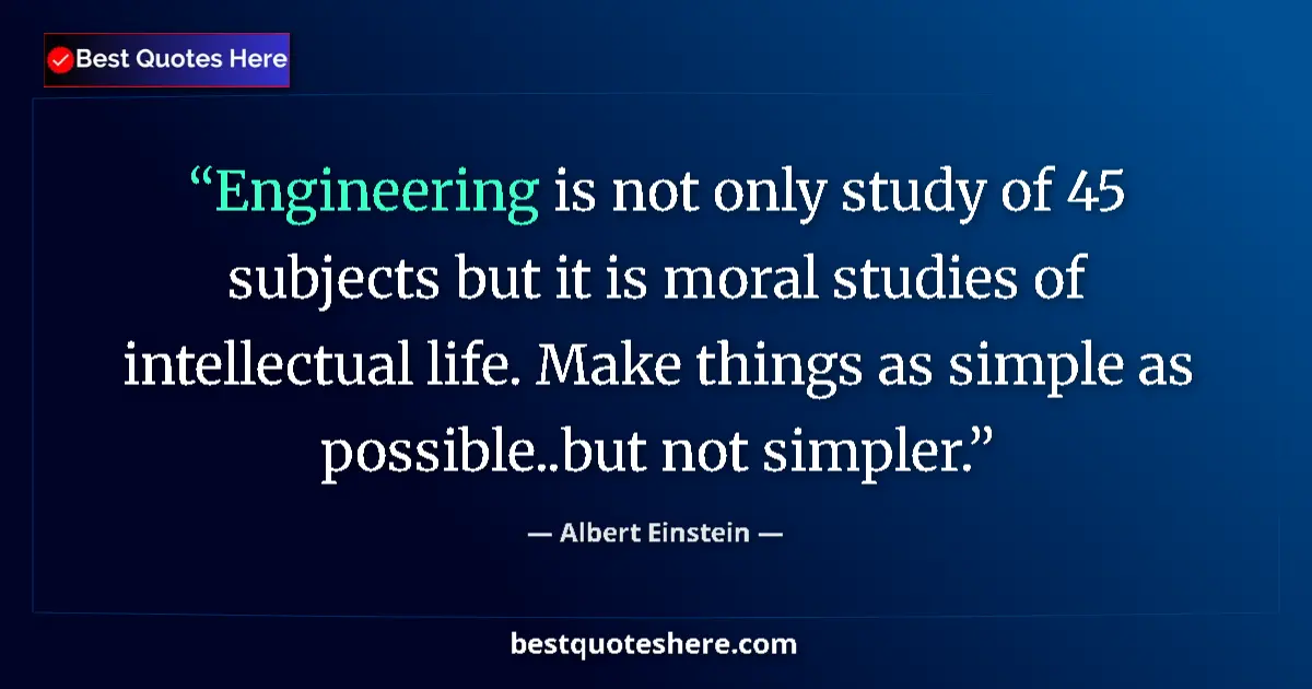 Quote by Albert Einstein: Engineering is not only study of 45 subjects but it is moral studies of intellectual life. Make thin...