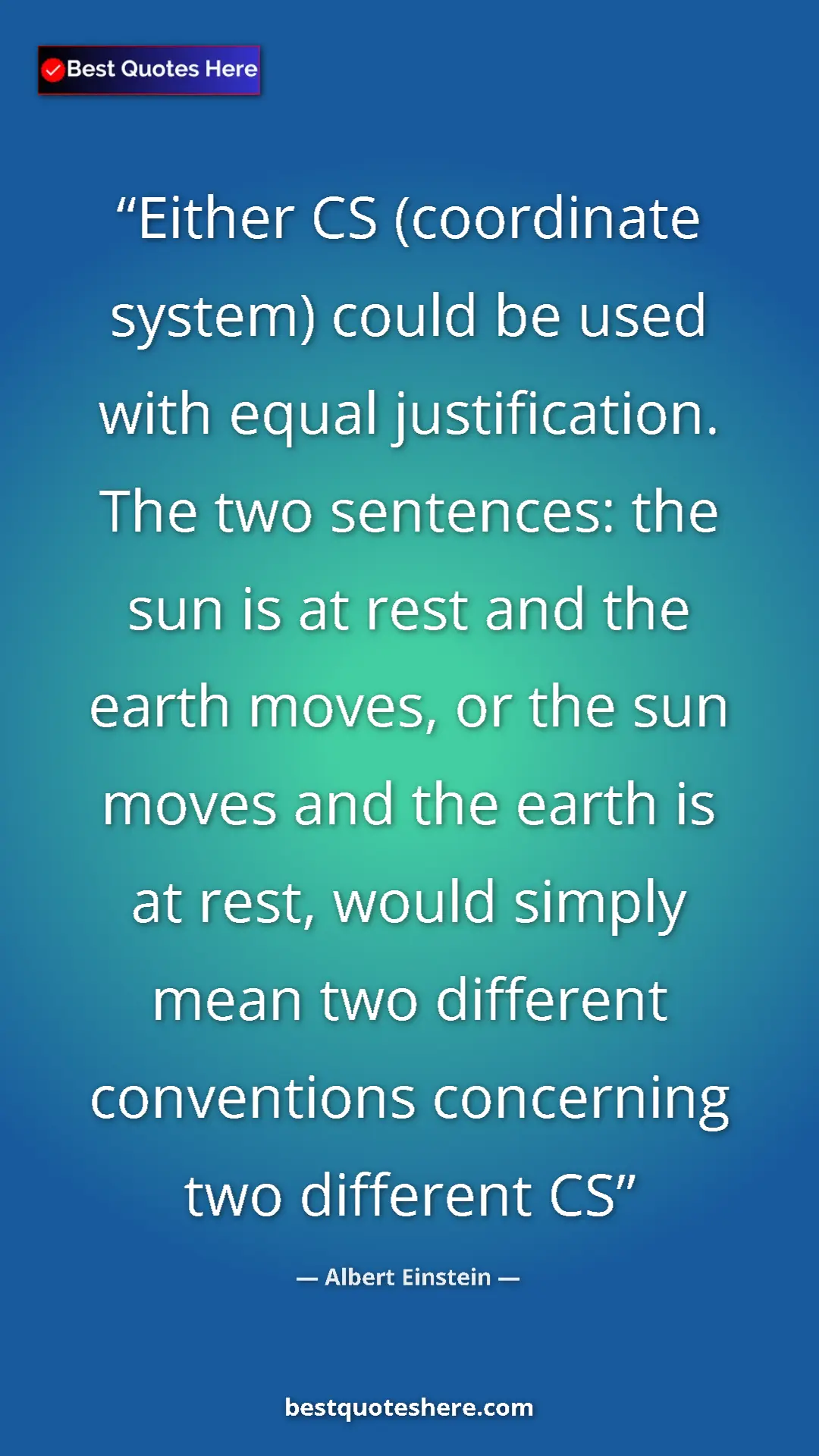 Pinterest quote poster by Albert Einstein: "Either CS (coordinate system) could be used with equal..."