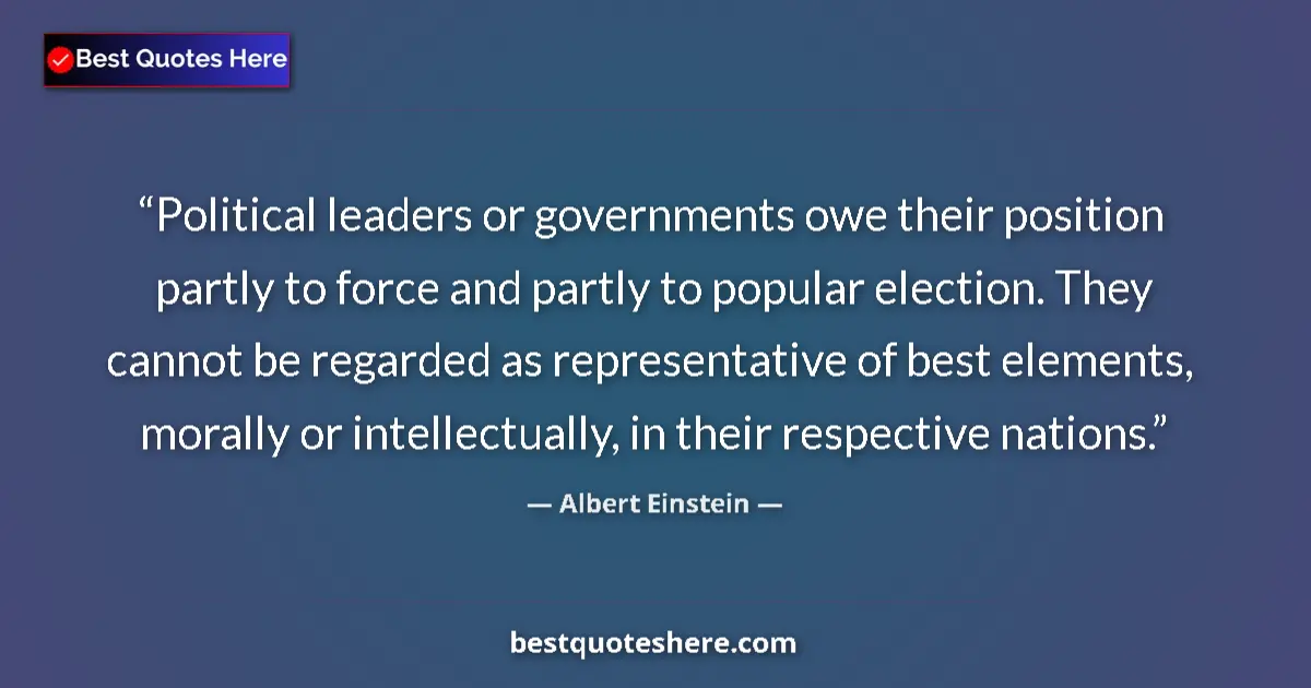 Quote by Albert Einstein: Political leaders or governments owe their positio