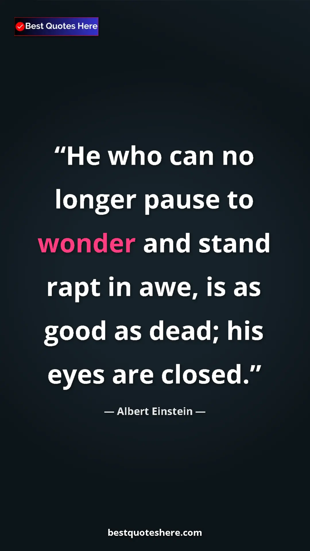 Pinterest quote poster by Albert Einstein: "He who can no longer pause to wonder and stand rapt in awe,..."
