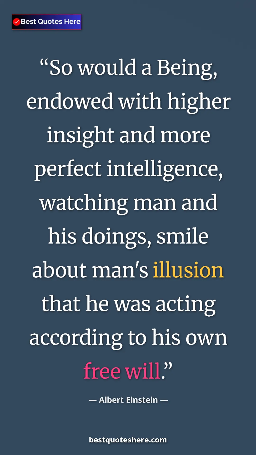 Albert Einstein Quote Card: "So would a Being, endowed with higher insight and more..." Pinterest quote poster by Albert Einstein: "So would a Being, endowed with higher insight and more..."