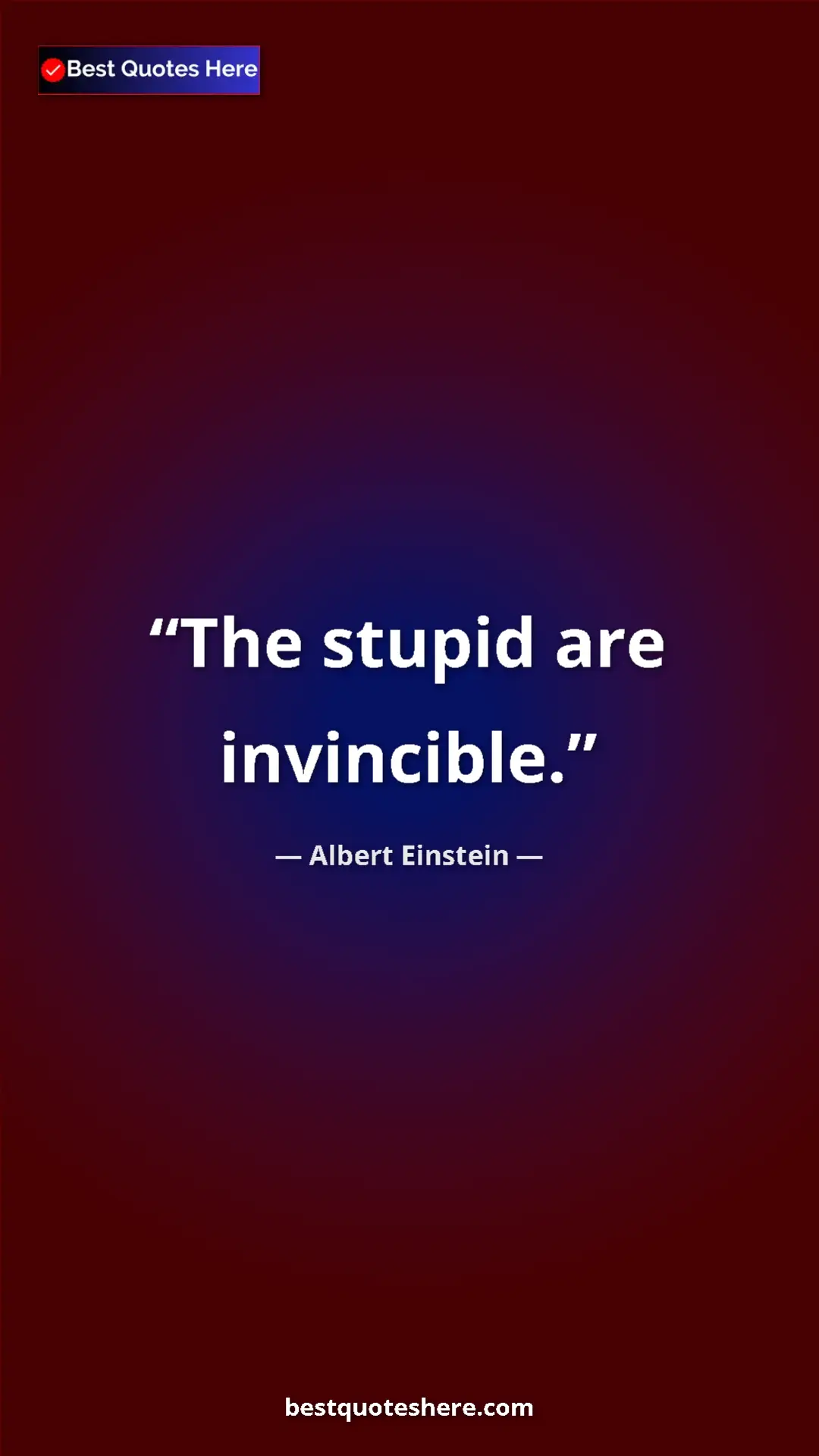 Pinterest quote poster by Albert Einstein: "The stupid are invincible."