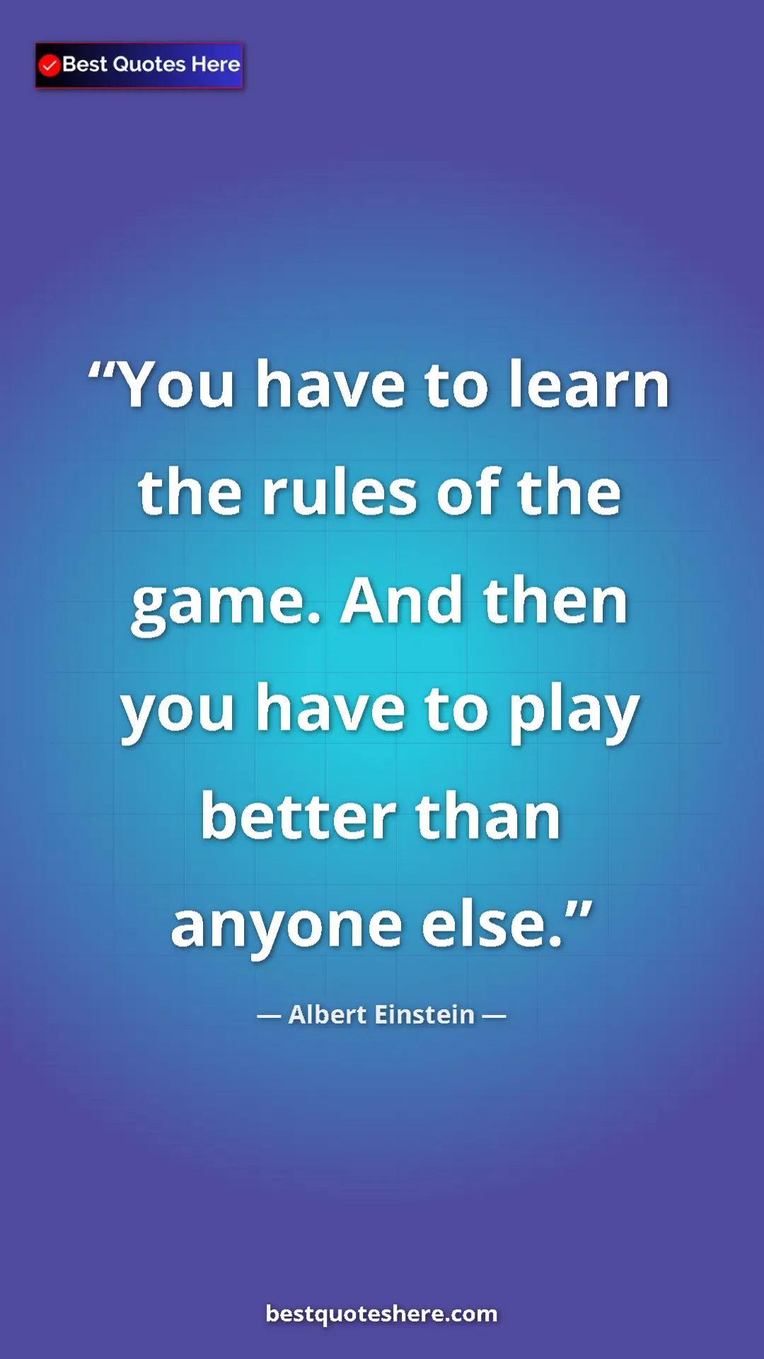 Albert Einstein Quote Card: "You have to learn the rules of the game. And then you have..." Pinterest quote poster by Albert Einstein: "You have to learn the rules of the game. And then you have..."