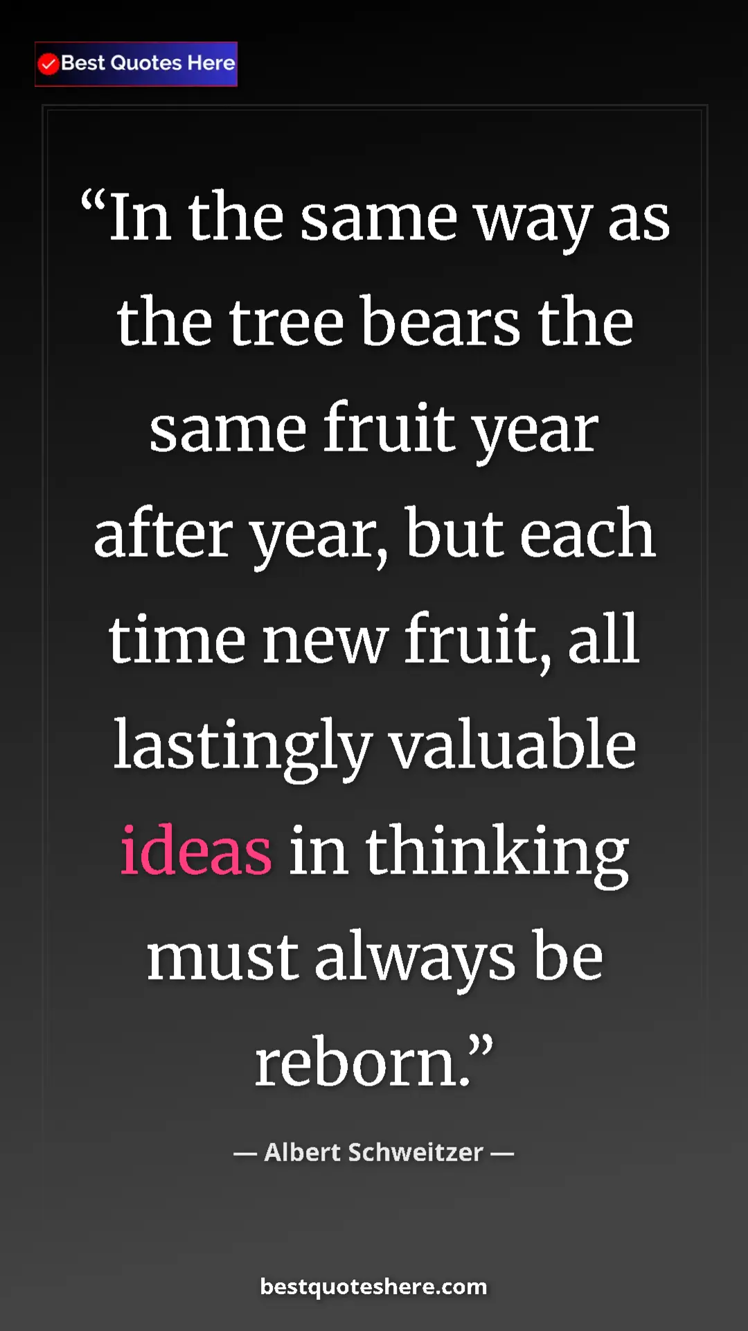 Albert Schweitzer Quote Card: "In the same way as the tree bears the same fruit year after..." Pinterest quote poster by Albert Schweitzer: "In the same way as the tree bears the same fruit year after..."