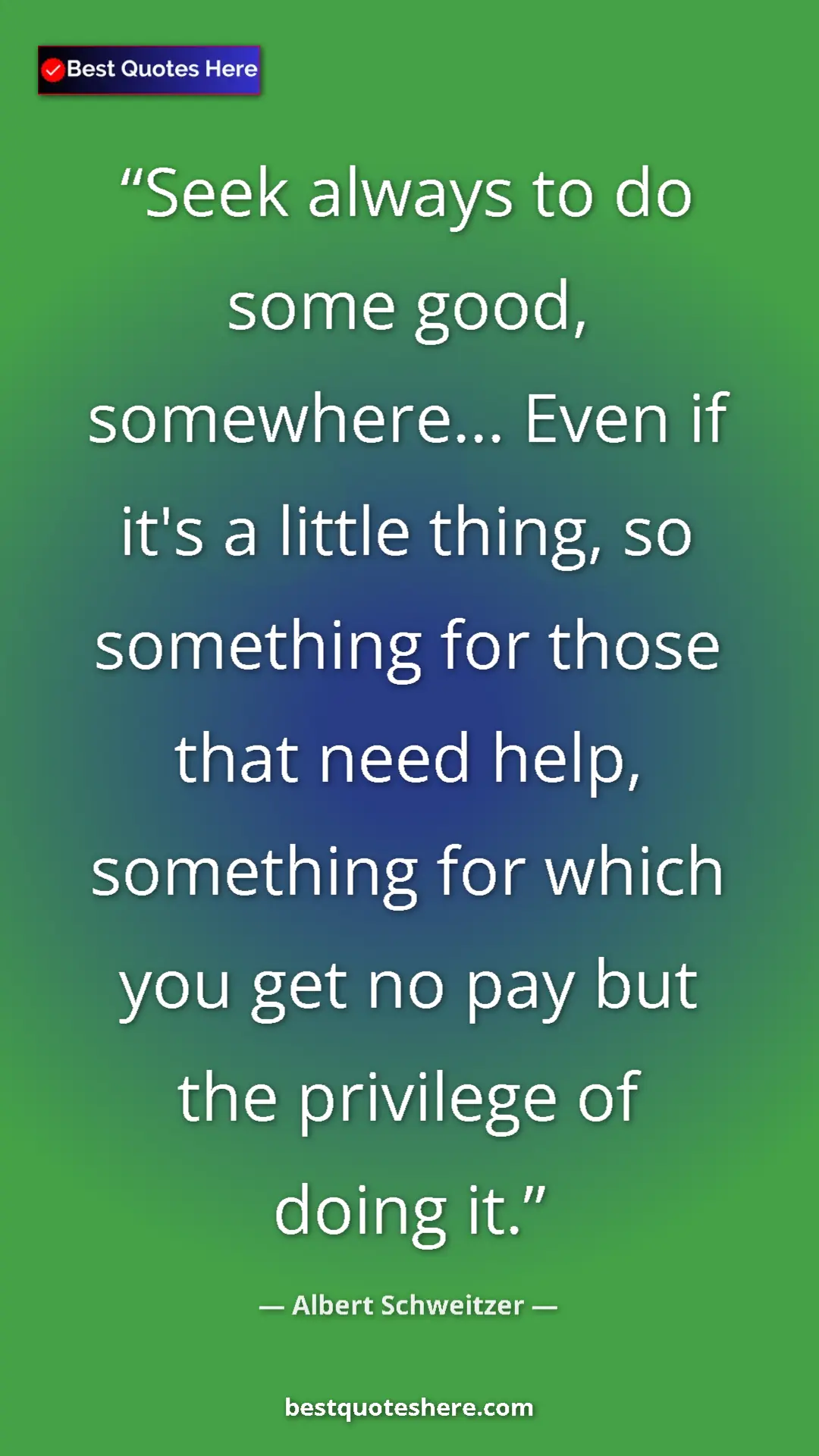 Albert Schweitzer Quote Card: "Seek always to do some good, somewhere... Even if it's a..." Pinterest quote poster by Albert Schweitzer: "Seek always to do some good, somewhere... Even if it's a..."