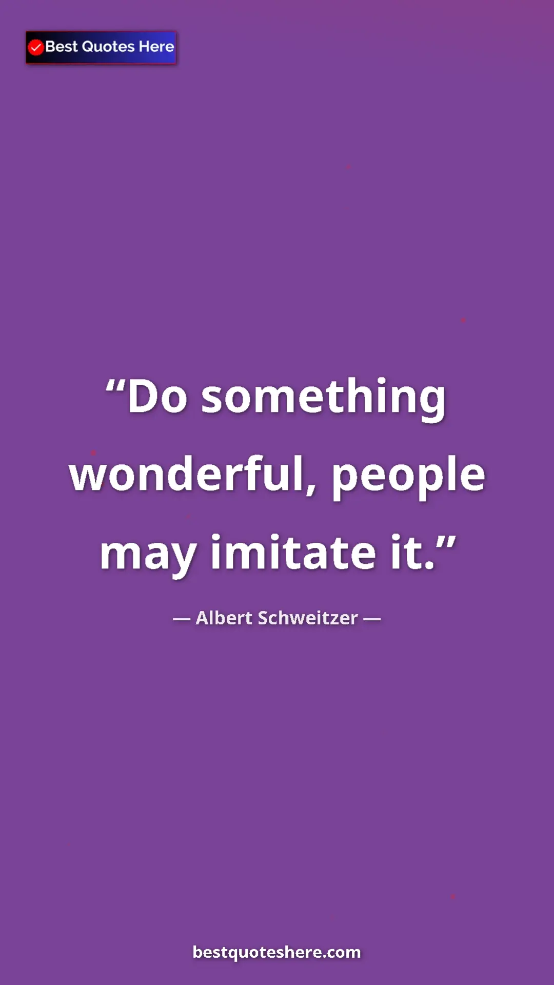Albert Schweitzer Quote Card: "Do something wonderful, people may imitate it." Pinterest quote poster by Albert Schweitzer: "Do something wonderful, people may imitate it."
