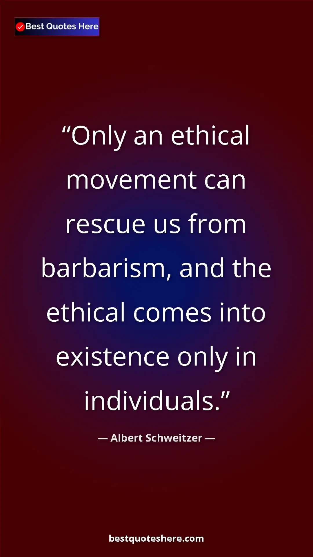Albert Schweitzer Quote Card: "Only an ethical movement can rescue us from barbarism, and..." Pinterest quote poster by Albert Schweitzer: "Only an ethical movement can rescue us from barbarism, and..."