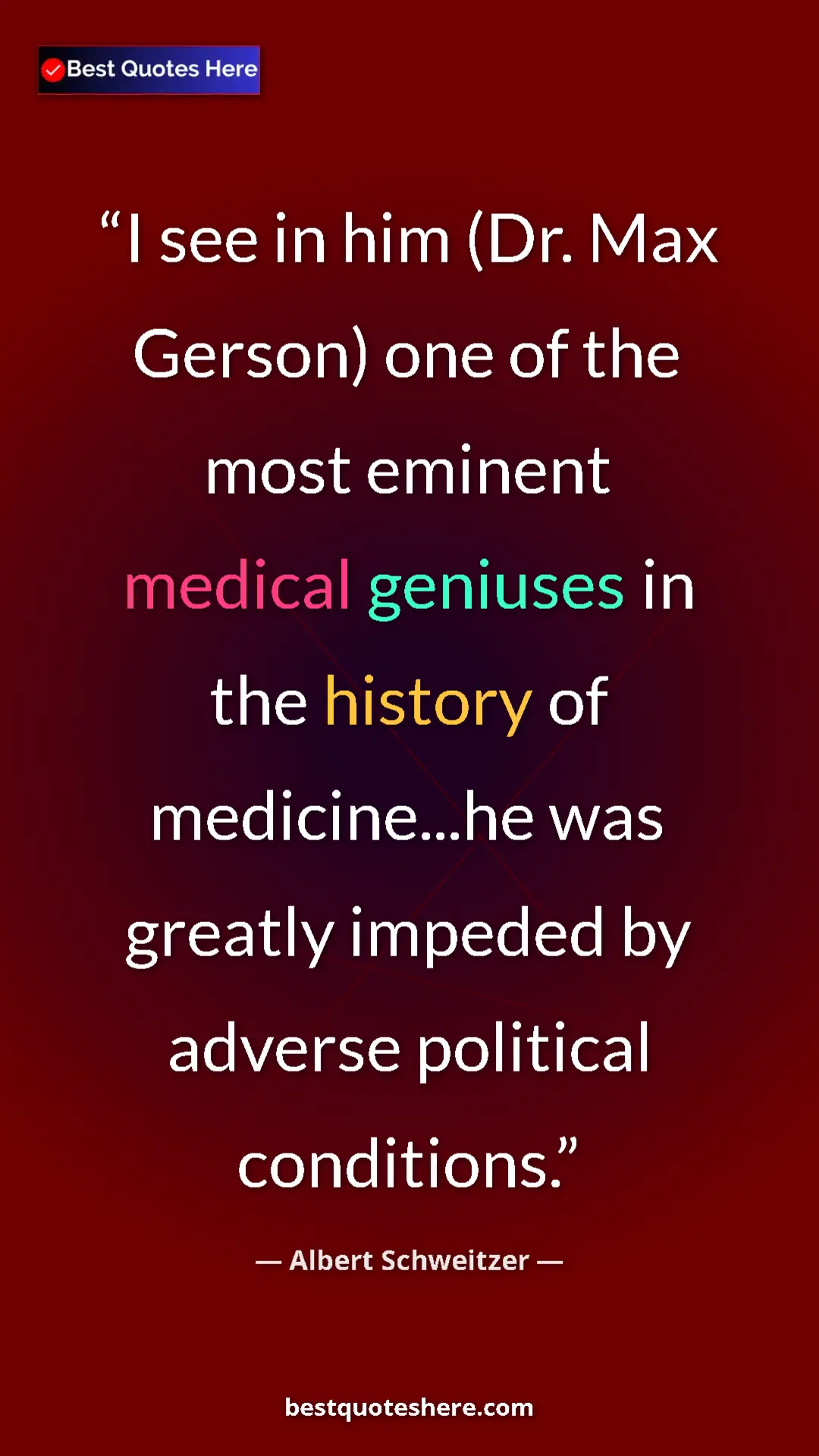Albert Schweitzer Quote Card: "I see in him (Dr. Max Gerson) one of the most eminent..." Pinterest quote poster by Albert Schweitzer: "I see in him (Dr. Max Gerson) one of the most eminent..."
