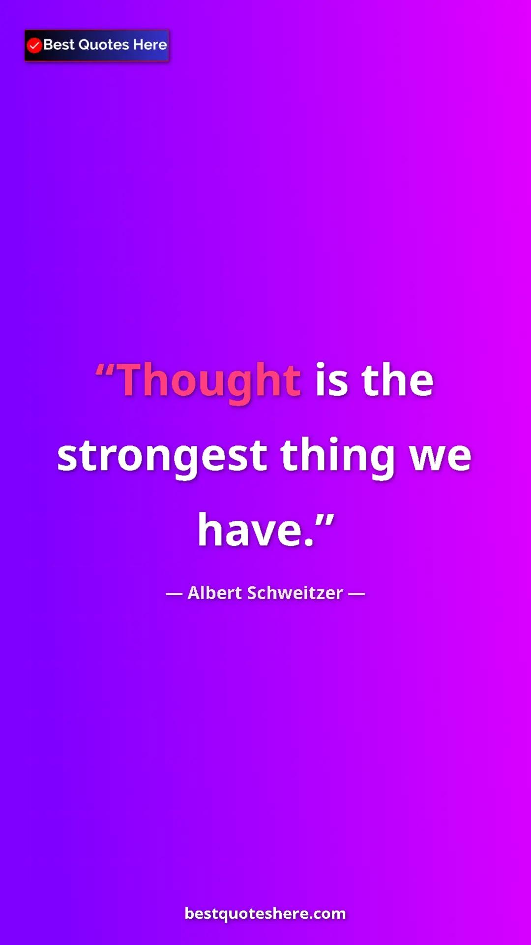 Albert Schweitzer Quote Card: "Thought is the strongest thing we have." Pinterest quote poster by Albert Schweitzer: "Thought is the strongest thing we have."