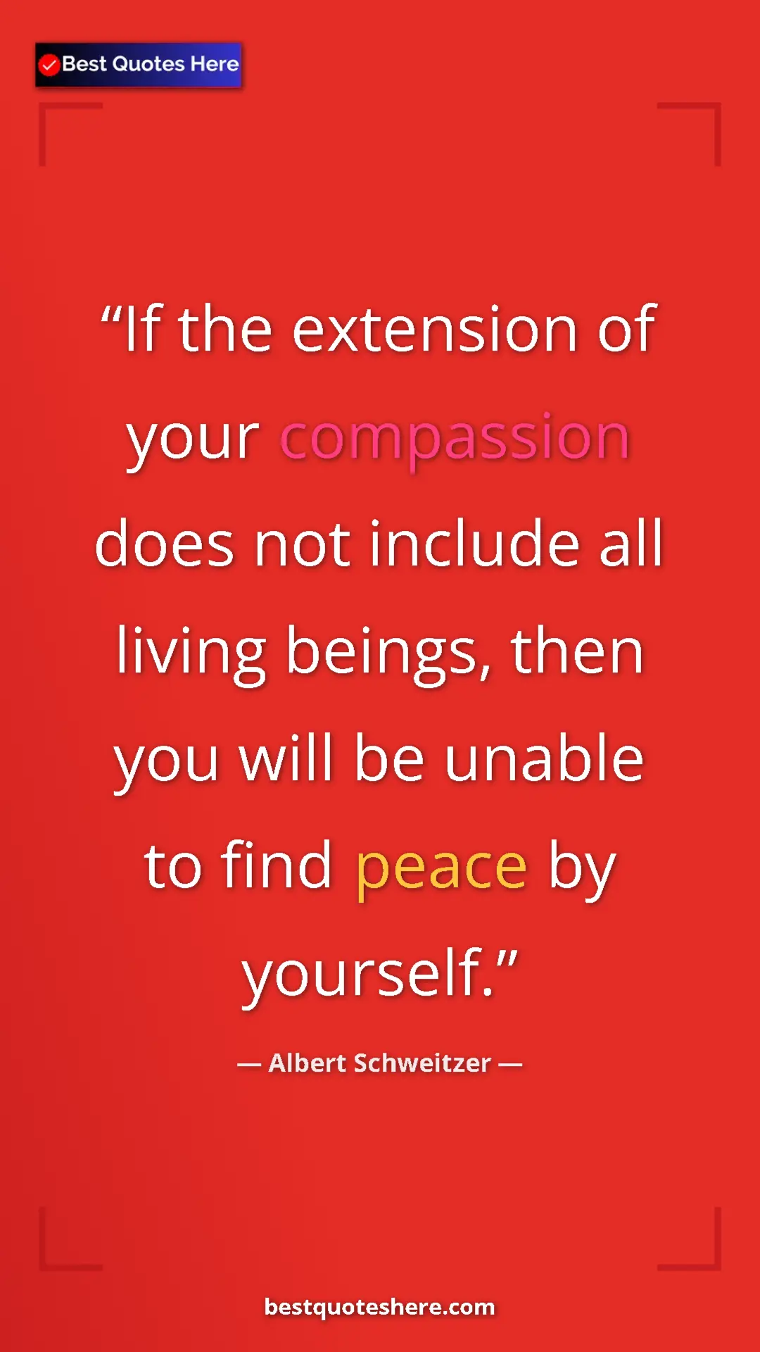 Albert Schweitzer Quote Card: "If the extension of your compassion does not include all..." Pinterest quote poster by Albert Schweitzer: "If the extension of your compassion does not include all..."