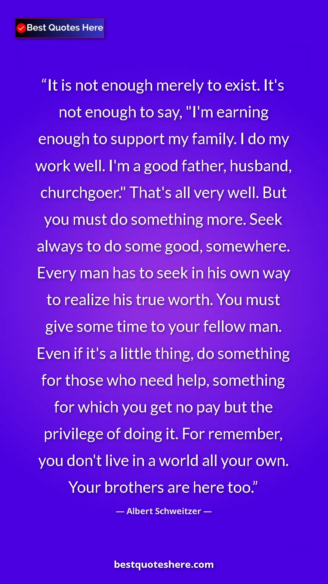 Albert Schweitzer Quote Card: "It is not enough merely to exist. It's not enough to say,..." Pinterest quote poster by Albert Schweitzer: "It is not enough merely to exist. It's not enough to say,..."